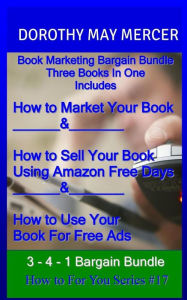 Title: Book Marketing Bargain Bundle: Three Books in One, Author: Dorothy May Mercer