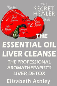 Title: The Essential Oil Liver Cleanse: The Professional Aromatherapist's Liver Detox, Author: Elizabeth Ashley