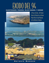 Title: Éxodo del 94: Guantánamo, Panamá, Islas Caimán y Krome, Author: Antonio Gordon