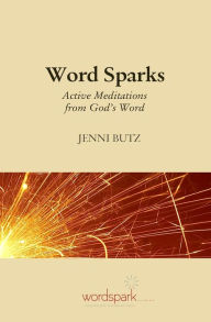 Title: Word Sparks: Active Meditations from God's Word, Author: Jenni Butz