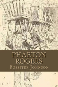 Title: Phaeton Rogers, Author: Rossiter Johnson