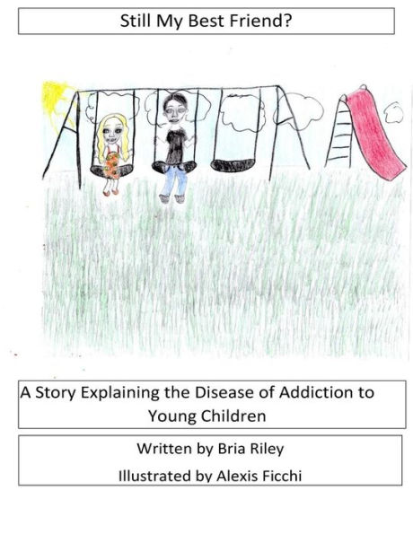 Still My Best Friend?: A Story Explaining the Disease of Addiction to Young Children