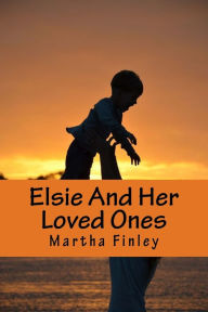 Title: Elsie And Her Loved Ones, Author: Martha Finley