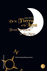 Title: De la Tierra a la luna/From the Earth to the moon: Edición bilingüe/Bilingual edition, Author: Jules Verne