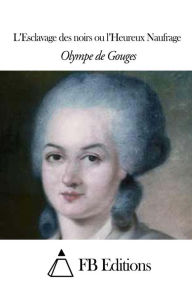 L'Esclavage des noirs ou l'Heureux Naufrage by Olympe de Gouges ...
