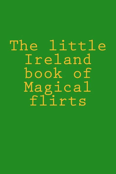 The little Ireland book of Magical flirts