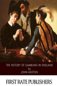Title: The History of Gambling in England, Author: John Ashton