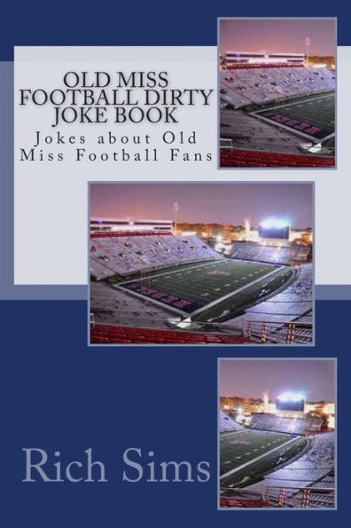 Old Miss Football Dirty Joke Book: Jokes about Old Miss Football Fans