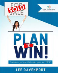 Title: Plan to Win!: Transform Your Real Estate Sales Game Plan, Author: Lee Davenport