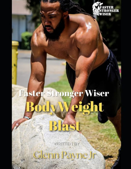 Faster Stronger Wiser: Body Weight Blast