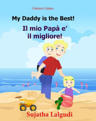 Children's book in Italian: My Daddy is the best. Il mio Papa e il migliore: Childrens Italian book (Bilingual Edition) Children's Picture book English Italian. Kids Italian book. Italian picture book