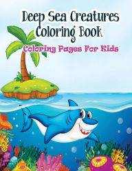 Title: Coloring Pages For Kids Deep Sea Creatures Coloring Book: Coloring Books for Kids, Author: Gala Publication