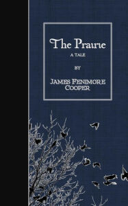 Title: The Prairie: A Tale, Author: James Fenimore Cooper