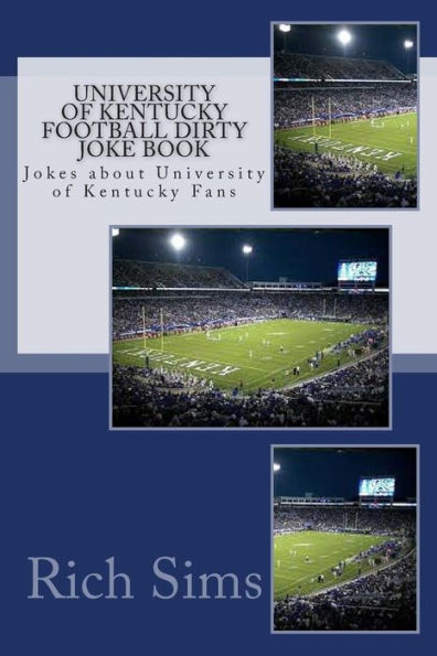 University of Kentucky Football Dirty Joke Book: Jokes about University of Kentucky Fans