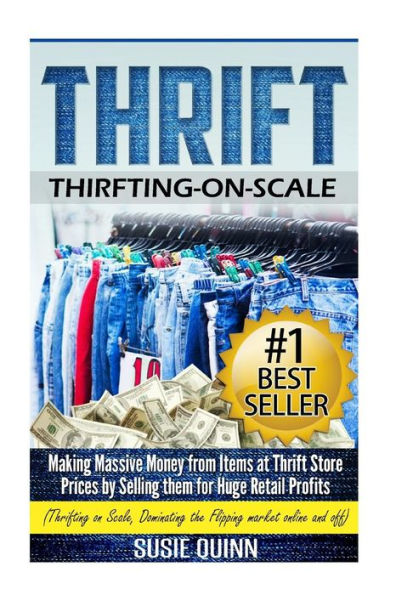 Thrift: Making Massive Money from items at Thrift Store Prices by Selling them for Huge Retail Profits