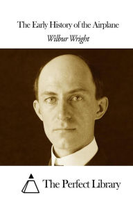 Title: The Early History of the Airplane, Author: Wilbur Wright