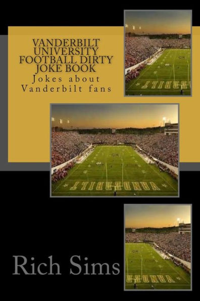 Vanderbilt University Football Dirty Joke Book: Jokes about Vanderbilt fans