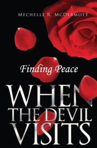 Title: Finding Peace When The Devil Visits, Author: Mechelle R McDermott