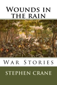 Title: Wounds in the rain War stories, Author: Stephen Crane
