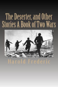 Title: The Deserter, and Other Stories A Book of Two Wars, Author: Harold Frederic