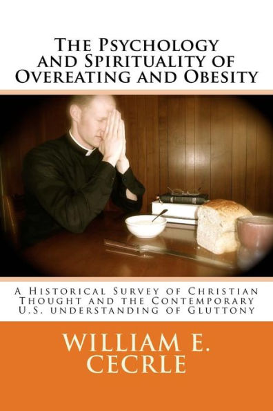 The Psychology and Spirituality of Overeating and Obesity: A Historical Survey of Christian Thought and the Contemporary U.S. understanding of Gluttony