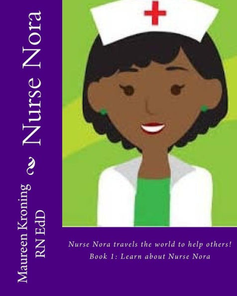 Nurse Nora: Travels the world to help others!