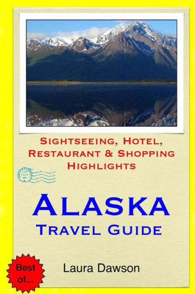 Alaska Travel Guide: Sightseeing, Hotel, Restaurant & Shopping Highlights