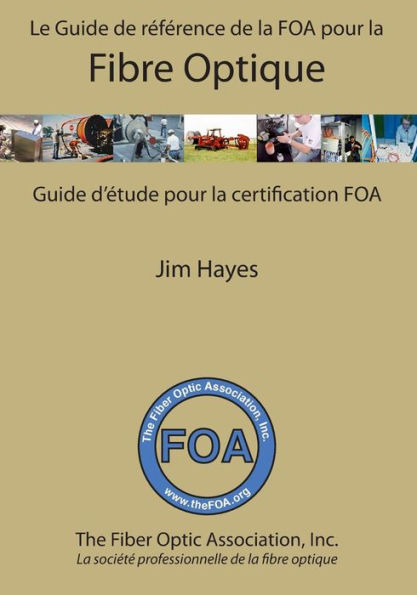 Le Guide de référence de la FOA pour la fibre optique et et guide d'étude pour la certification FOA: Guide d'étude pour la certification FOA