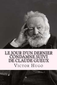 Title: Le jour d'un dernier condamne suivi de Claude Gueux, Author: Ryan Ballin