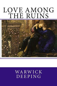 Title: Love Among The Ruins, Author: Warwick Deeping