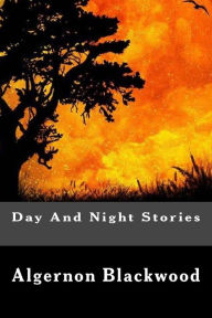 Title: Day And Night Stories, Author: Algernon Blackwood