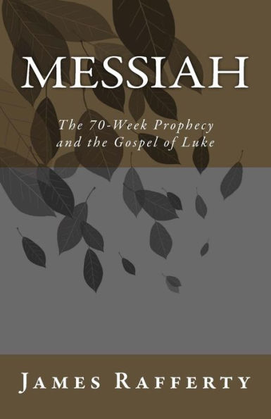 Messiah: The 70-Week Prophecy and the Gospel of Luke
