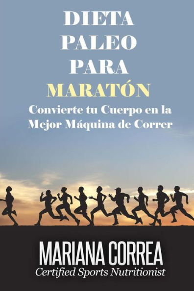 DIETA PALEO Para MARATON: Convierte tu Cuerpo en la Mejor Maquina de Correr