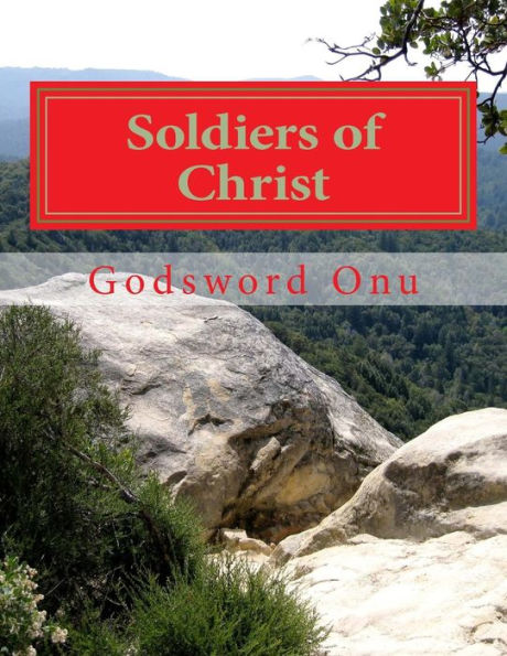 Soldiers of Christ: We Are Warriors That Fight With Spiritual Weapons
