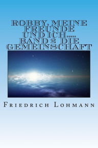 Title: Robby, meine Freunde und ich.....: Band 2 Die Gemeinschaft, Author: Friedrich Lohmann