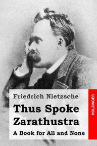 Title: Thus Spoke Zarathustra: A Book for All and None, Author: Thomas Common