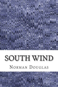 Title: South Wind: (Norman Douglas Classics Collection), Author: Norman Douglas