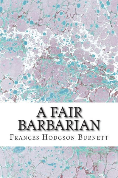 A Fair Barbarian: (Frances Hodgson Burnett Classics Collection)