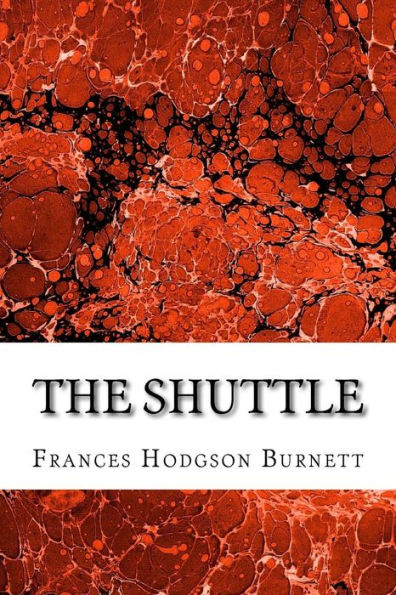 The Shuttle: (Frances Hodgson Burnett Classics Collection)