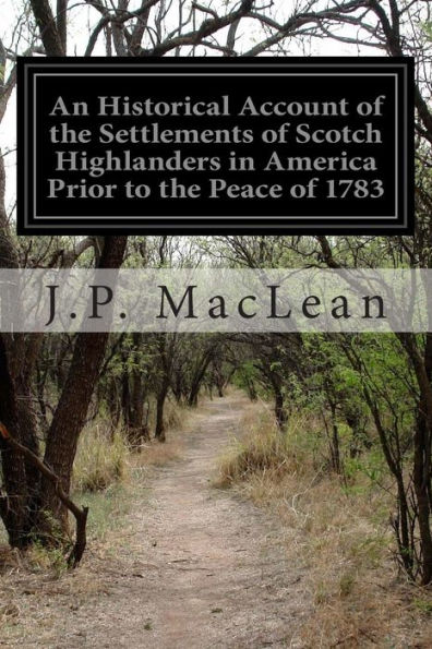 An Historical Account of the Settlements of Scotch Highlanders in America Prior to the Peace of 1783