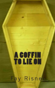 Title: A Coffin To Lie On, Author: Fay Risner