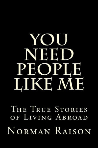 You Need People Like Me: The True Stories of Living Abroad