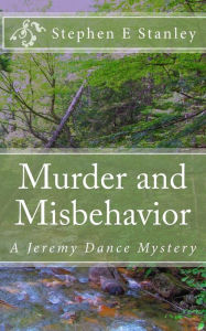 Title: Murder and Misbehavior: A Jeremy Dance Mystery, Author: Stephen E Stanley