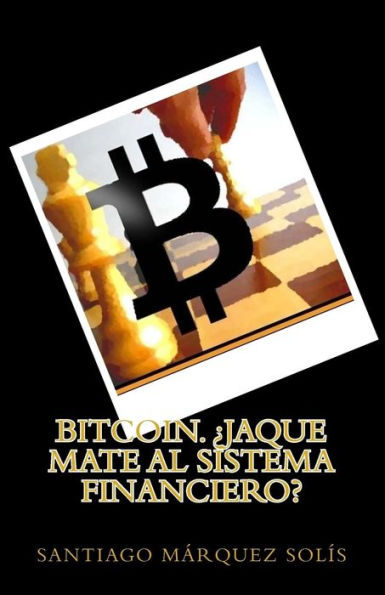 Bitcoin. Jaque mate al Sistema Financiero?