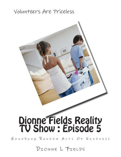 Dionne Fields Reality TV Show: Episode 5: Honoring Random Acts Of Kindness