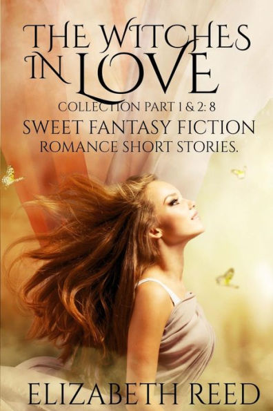 The Witches in Love Collection Part 1 & 2: 8 Sweet Fantasy Fiction Romance Short Stories