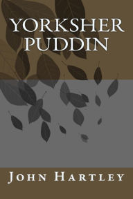 Title: Yorksher Puddin, Author: John Hartley