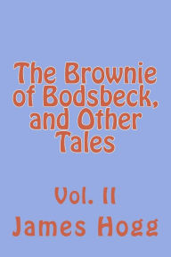 Title: The Brownie of Bodsbeck, and Other Tales: Vol. II, Author: James Hogg