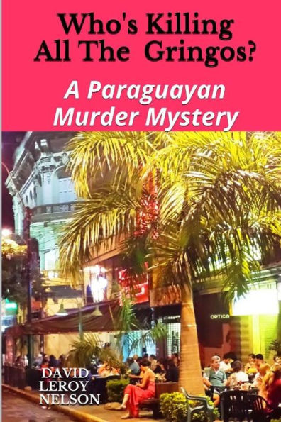 Who's Killing All The Gringos?: A Paraguayan Murder Mystery