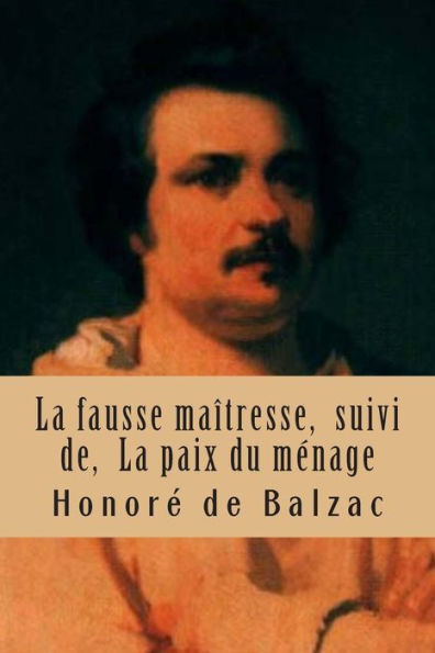 La fausse maitresse, suivi de, La paix du menage: La comedie humaine